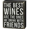 Box Sign The Best Wines Are The Ones We Drink With Friends
