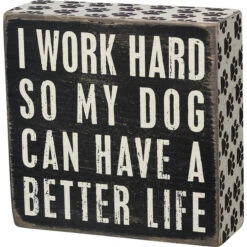 Wood Sign - I Work Hard So My Dog Can Have A Better Life