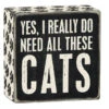 Wood Sign - Yes I Really Need All These Cats