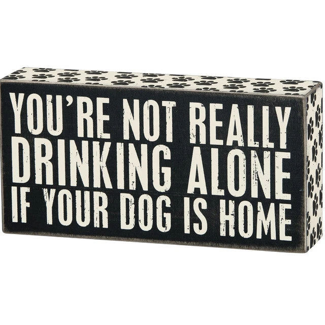 Wood Sign - You're Not Drinking Alone If Your Dog Is Home 1 Wood Sign - You're Not Drinking Alone If Your Dog Is Home