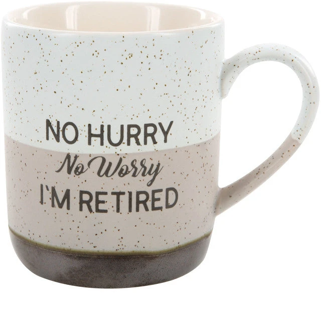 No Hurry No Worries I'm Retired 15 Oz. Mug 1 No Hurry No Worries I'm Retired 15 Oz. Mug