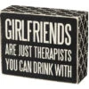 Wood Sign - Girlfriends Are Just Therapists You Can Drink With