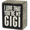 Wood Sign - I Love That You're My Gigi