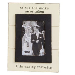 Of All The Walks We've Taken This Was My Favorite Picture Frame Holds 4"x6" Photo
