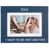I Want To Be Just Like You Dad Blue Picture Frame Holds 4x6 Photo